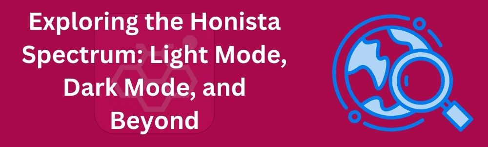 Exploring the Honista Spectrum: Light Mode, Dark Mode, and Beyond
